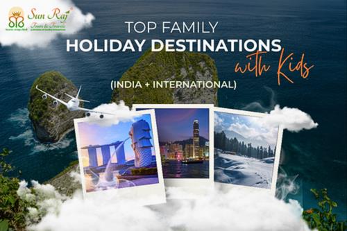 Top Family Holiday Destinations with Kids (India + International)