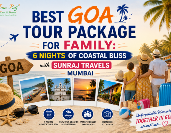 Best Goa Tour Package for Family: 6 Nights of Coastal Bliss with SunRaj Travels Mumbai
