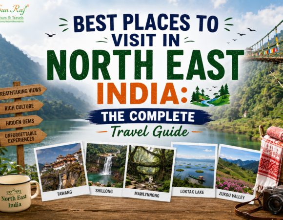 Best Places to Visit in North East India: The Complete Travel Guide