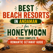 Best Beach Resorts in Andaman for Honeymoon: Your Complete Romantic Getaway Guide